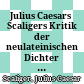 Julius Caesars Scaligers Kritik der neulateinischen Dichter : Text, Übersetzung und Kommentar des 4. Kapitels von Buch VI seiner Poetik