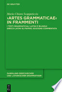 "Artes Grammaticae" in frammenti : : I testi grammaticali latini e bilingui greco-latini su papiro. Edizione commentata /