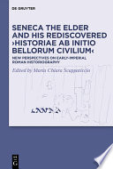 Seneca the Elder and his rediscovered ›Historiae ab initio bellorum civilium‹ : : New perspectives on early-imperial Roman historiography /