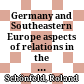 Germany and Southeastern Europe : aspects of relations in the twentieth century = Deutschland und Südosteuropa : Aspekte der Beziehungen im Zwanzigsten Jahrhundert /
