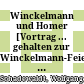 Winckelmann und Homer : [Vortrag ... gehalten zur Winckelmann-Feier des Archäologischen Instituts in der Universität Leipzig am 7. Dezember 1940]