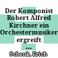 Der Komponist Robert Alfred Kirchner : ein Orchestermusiker ergreift die Notenfeder