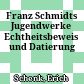 Franz Schmidts Jugendwerke : Echtheitsbeweis und Datierung