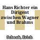 Hans Richter : ein Dirigent zwischen Wagner und Brahms