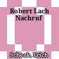 Robert Lach : Nachruf