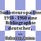Südosteuropa-Dissertationen 1918 - 1960 : eine Bibliographie deutscher, österreichischer und schweizerischer Hochschulschriften