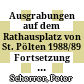 Ausgrabungen auf dem Rathausplatz von St. Pölten 1988/89 : Fortsetzung und Schluß