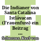 Die Indianer von Santa Catalina Istlávacan (Frauenfuss) : ein Beitrag zur Culturgeschichte der Urbewohner Central-Amerikas : Sitzung vom 5. December 1855