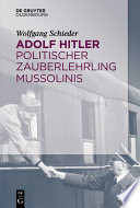 Adolf Hitler – Politischer Zauberlehrling Mussolinis /