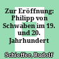 Zur Eröffnung: Philipp von Schwaben im 19. und 20. Jahrhundert