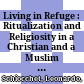 Living in Refuge : : Ritualization and Religiosity in a Christian and a Muslim Palestinian Refugee Camp in Lebanon /