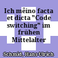 Ich mêino facta et dicta : "Code switching" im frühen Mittelalter