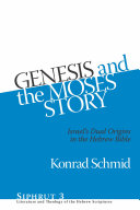 Genesis and the Moses Story : : Israel's Dual Origins in the Hebrew Bible /