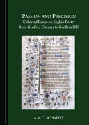 Passion and precision : : collected essays on english poetry from geoffrey chaucer to geoffrey hill /