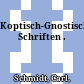 Koptisch-Gnostische Schriften .