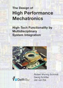 The design of high performance mechatronics : high-tech functionality by multidisciplinary system integration /