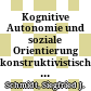 Kognitive Autonomie und soziale Orientierung : konstruktivistische Bemerkungen zum Zusammenhang von Kognition, Kommunikation, Medien und Kultur