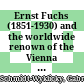 Ernst Fuchs (1851-1930) and the worldwide renown of the Vienna School of Ophthalmology around 1900 : a documentary biography