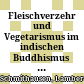 Fleischverzehr und Vegetarismus im indischen Buddhismus bis ca. zur Mitte des ersten Jahrtausends n. Chr.