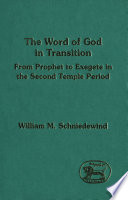 The Word of God in transition : from prophet to exegete in the Second Temple period /
