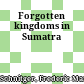 Forgotten kingdoms in Sumatra