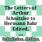 The Letters of Arthur Schnitzler to Hermann Bahr : Edited, annotated, and with an Introduction /