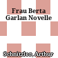 Frau Berta Garlan : Novelle