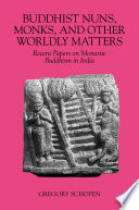 Buddhist Nuns, Monks, and Other Worldly Matters : : Recent Papers on Monastic Buddhism in India /