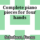 Complete piano pieces for four hands