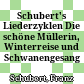 Schubert's Liederzyklen : Die schöne Müllerin, Winterreise und Schwanengesang