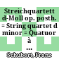 Streichquartett d-Moll op. posth. : = String quartet d minor = Quatuor à cordes ré mineur
