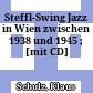 Steffl-Swing : Jazz in Wien zwischen 1938 und 1945 ; [mit CD]