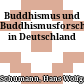 Buddhismus und Buddhismusforschung in Deutschland