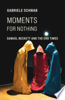 Moments for Nothing : : Samuel Beckett and the End Times /