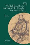 The religious genius in Rabbi Kook's thought : : national "Saint"? /