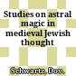 Studies on astral magic in medieval Jewish thought