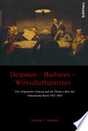Despoten – Barbaren – Wirtschaftspartner : die Allgemeine Zeitung und der Diskurs über das Osmanische Reich 1821–1840