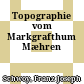 Topographie vom Markgrafthum Mæhren