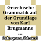 Griechische Grammatik : auf der Grundlage von Karl Brugmanns Griechischer Grammatik