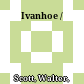 Ivanhoe /