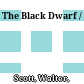 The Black Dwarf /
