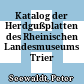 Katalog der Herdgußplatten des Rheinischen Landesmuseums Trier