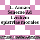 L. Annaei Senecae Ad Lvcilivm epistvlae morales