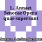 L. Annaei Senecae Opera quae supersunt