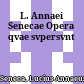 L. Annaei Senecae Opera qvae svpersvnt