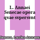 L. Annaei Senecae opera qvae svpersvnt