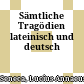 Sämtliche Tragödien : lateinisch und deutsch