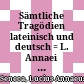 Sämtliche Tragödien : lateinisch und deutsch = L. Annaei Senecae tragoedias : latine et germanice edidit