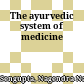 The ayurvedic system of medicine