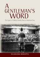 A Gentleman's Word : : The Legacy of Subhas Chandra Bose in Southeast Asia /